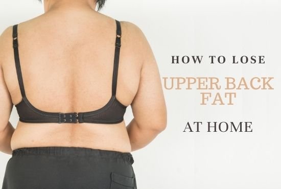 How to Lose upper back fat