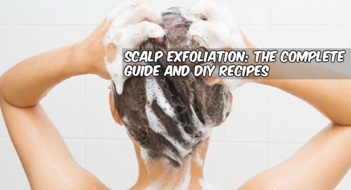 Scalp Exfoliation: The Complete Guide and DIY Recipes