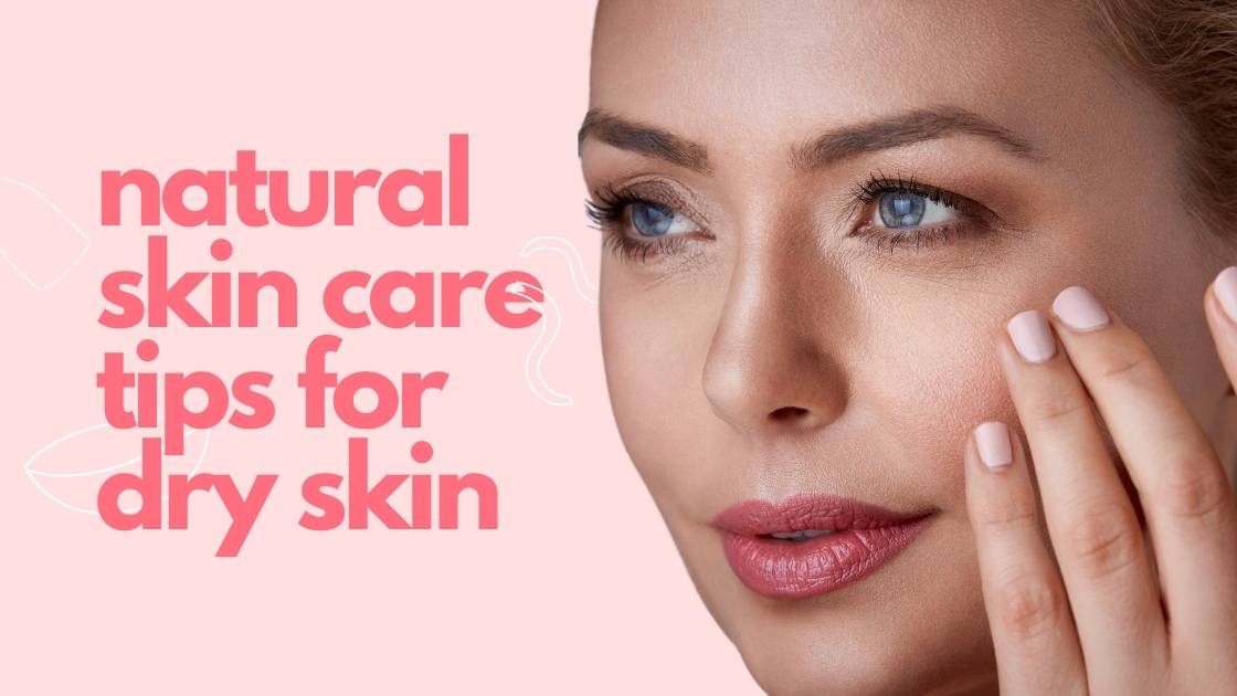 natural skin care tips for dry skin