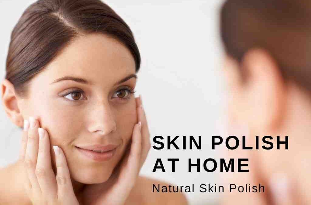 How to do best Skin Polish at Home?