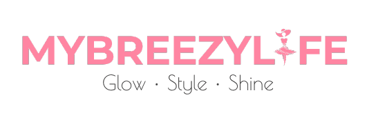 Effortless Beauty, Skincare & Fashion Tips | MyBreezyLife Mybreezylife
