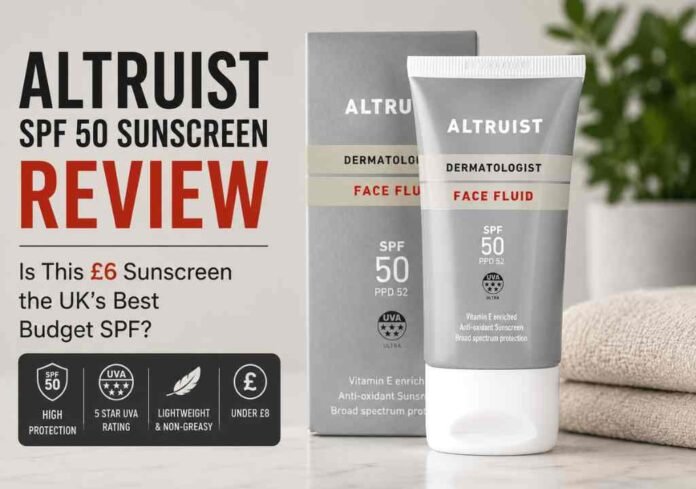 Altruist SPF 50 sunscreen review UK Altruist SPF 50 sunscreen review UK featured image showing Altruist Dermatologist Face Fluid SPF 50 sunscreen tube and box with headline highlighting UK budget sunscreen review, 5-star UVA protection, lightweight non-greasy formula, and under £8 price point.