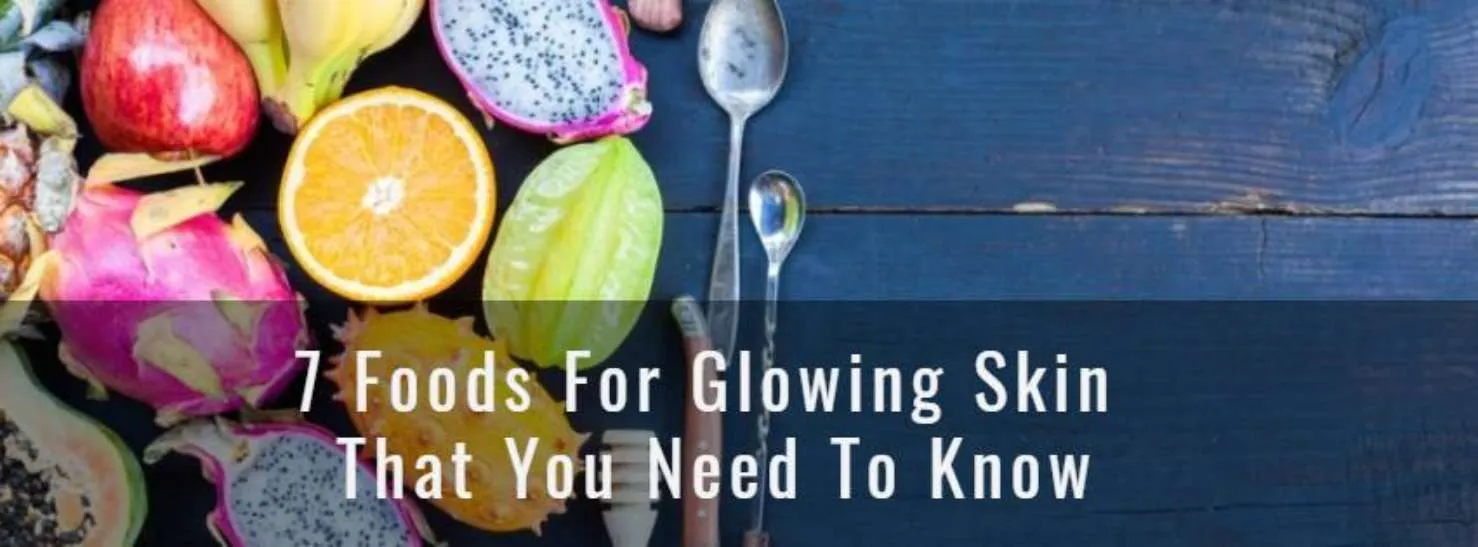 7 Foods For Glowing Skin That You Need To Know 1