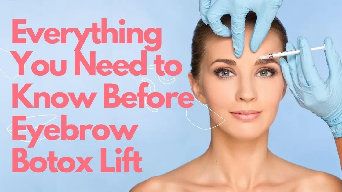 Botox for Eyebrow Lift – Everything You Should Know