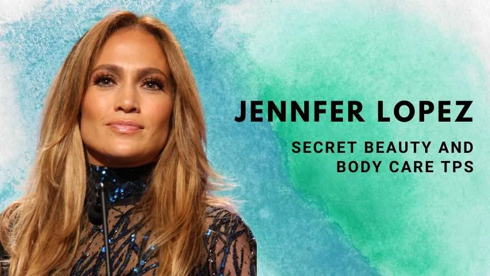 J Lo Beauty Tips | Know Beauty & Body Secrets of Jennifer Lopez
