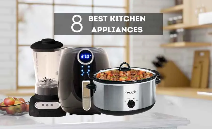 8 Best Kitchen Appliances worth buying in 2023